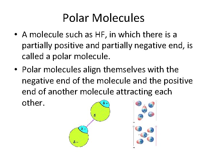 Polar Molecules • A molecule such as HF, in which there is a partially