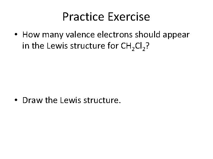 Practice Exercise • How many valence electrons should appear in the Lewis structure for