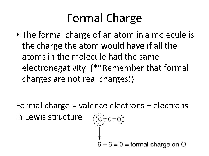 Formal Charge • The formal charge of an atom in a molecule is the