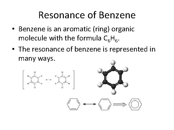 Resonance of Benzene • Benzene is an aromatic (ring) organic molecule with the formula