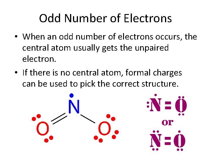 Odd Number of Electrons • When an odd number of electrons occurs, the central
