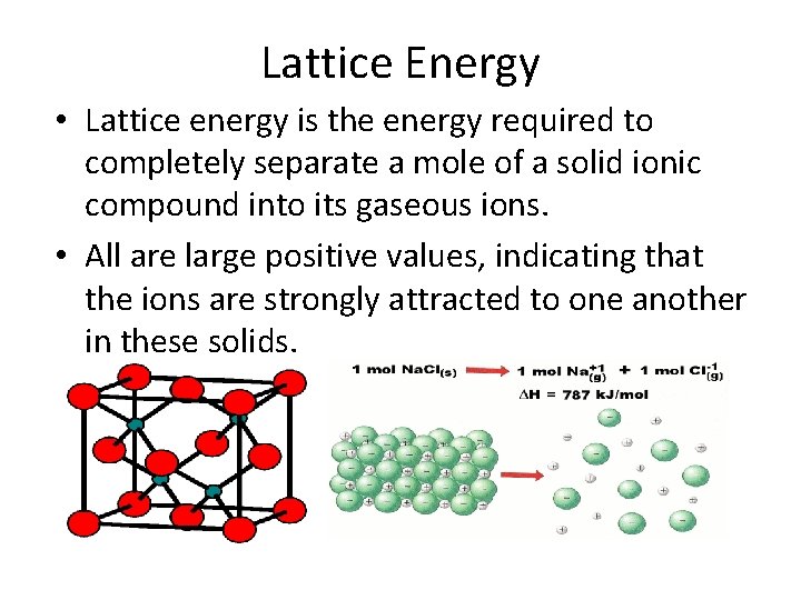 Lattice Energy • Lattice energy is the energy required to completely separate a mole