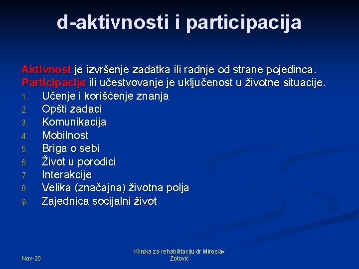 d-aktivnosti i participacija Aktivnost je izvršenje zadatka ili radnje od strane pojedinca. Participacije ili