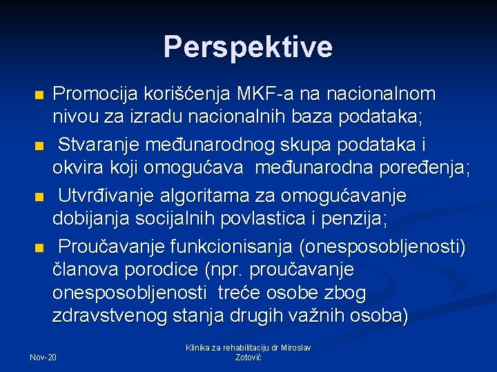 Perspektive n n Promocija korišćenja MKF-a na nacionalnom nivou za izradu nacionalnih baza podataka;