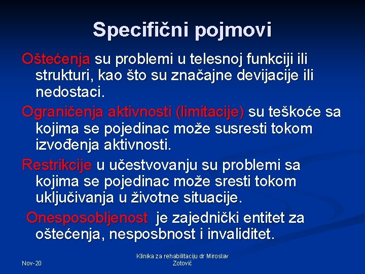 Specifični pojmovi Oštećenja su problemi u telesnoj funkciji ili strukturi, kao što su značajne