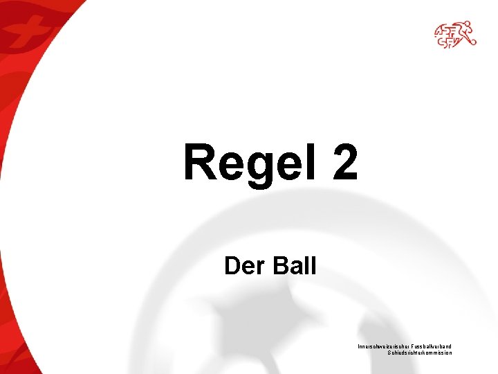 Regel 2 Der Ball Innerschweizerischer Fussballverband Schiedsrichterkommission 