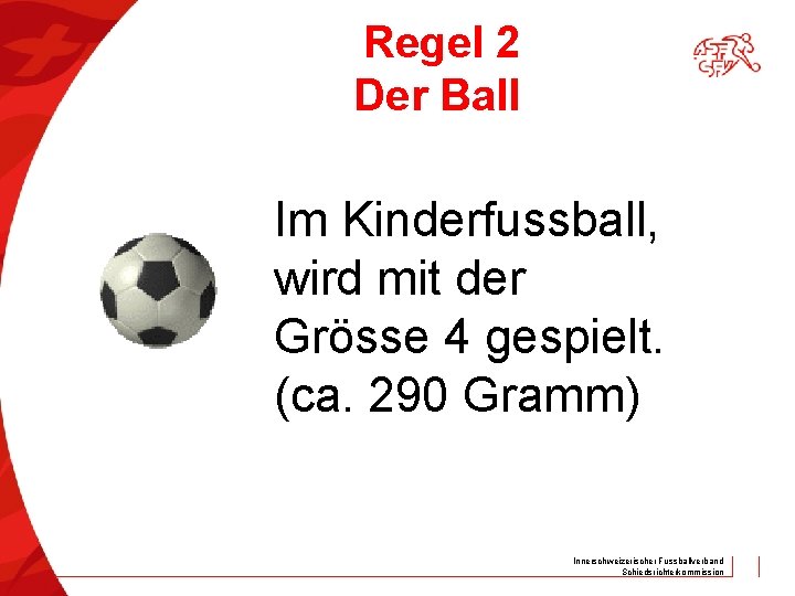 Regel 2 Der Ball Im Kinderfussball, wird mit der Grösse 4 gespielt. (ca. 290