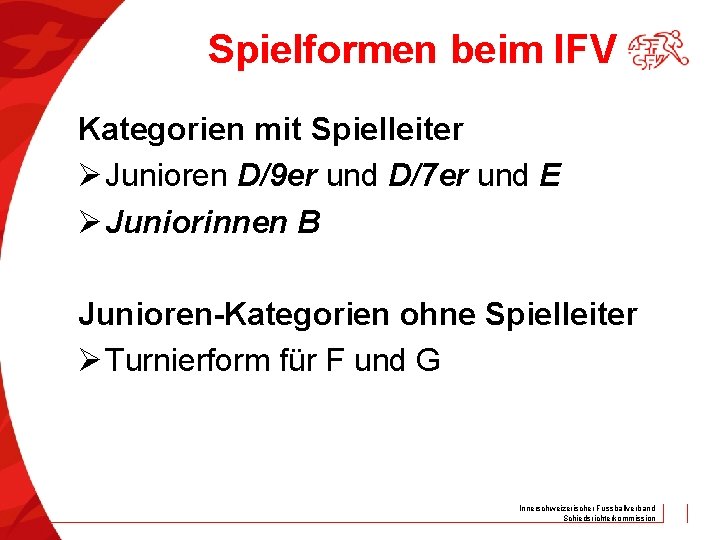 Spielformen beim IFV Kategorien mit Spielleiter Ø Junioren D/9 er und D/7 er und