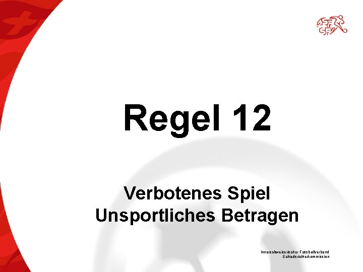 Regel 12 Verbotenes Spiel Unsportliches Betragen Innerschweizerischer Fussballverband Schiedsrichterkommission 