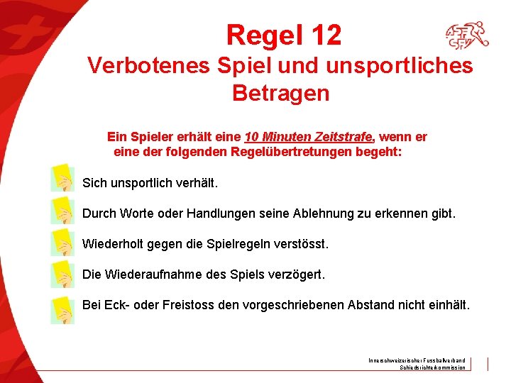 Regel 12 Verbotenes Spiel und unsportliches Betragen Ein Spieler erhält eine 10 Minuten Zeitstrafe,