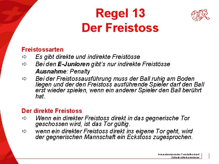 Regel 13 Der Freistossarten Es gibt direkte und indirekte Freistösse Bei den E-Junioren gibt’s