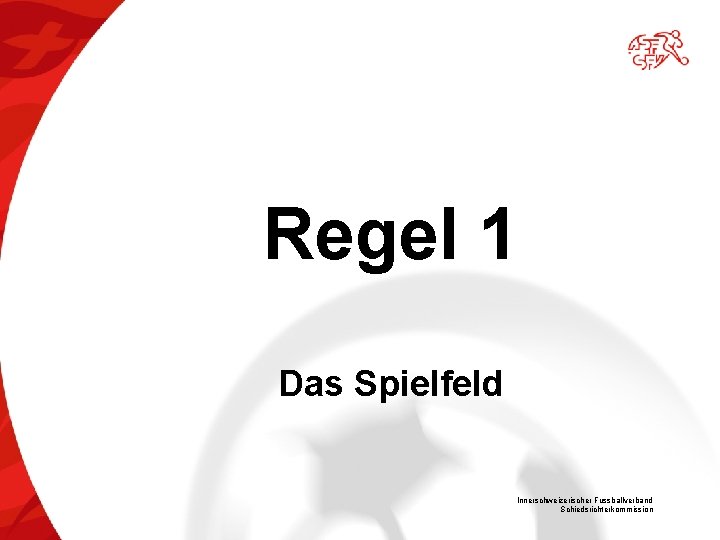 Regel 1 Das Spielfeld Innerschweizerischer Fussballverband Schiedsrichterkommission 