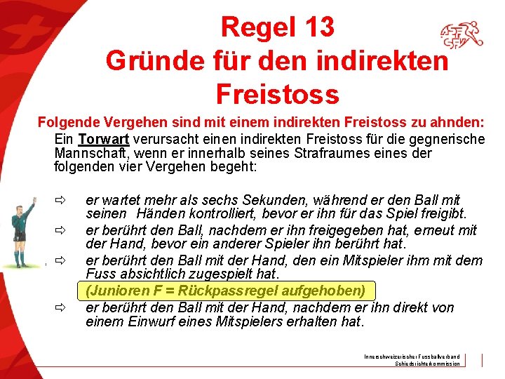 Regel 13 Gründe für den indirekten Freistoss Folgende Vergehen sind mit einem indirekten Freistoss