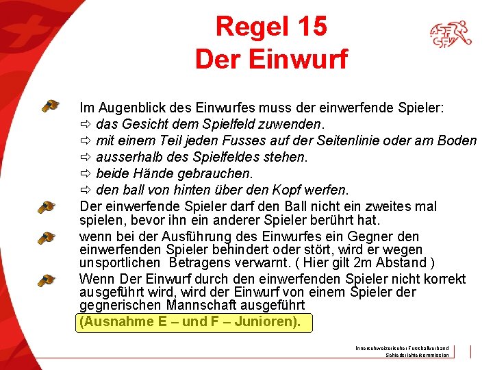 Regel 15 Der Einwurf Im Augenblick des Einwurfes muss der einwerfende Spieler: das Gesicht