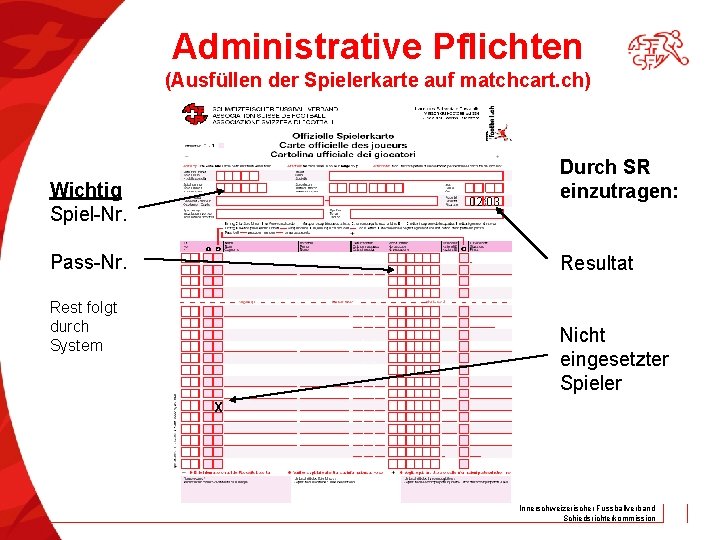 Administrative Pflichten (Ausfüllen der Spielerkarte auf matchcart. ch) Wichtig Spiel-Nr. 02: 03 Pass-Nr. Durch
