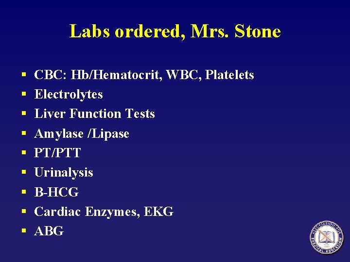 Labs ordered, Mrs. Stone § § § § § CBC: Hb/Hematocrit, WBC, Platelets Electrolytes