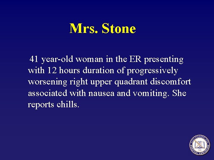Mrs. Stone 41 year-old woman in the ER presenting with 12 hours duration of