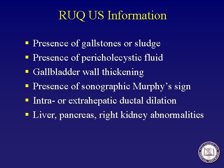 RUQ US Information § § § Presence of gallstones or sludge Presence of pericholecystic