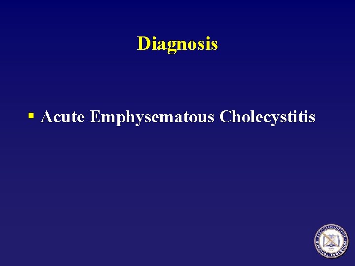 Diagnosis § Acute Emphysematous Cholecystitis 