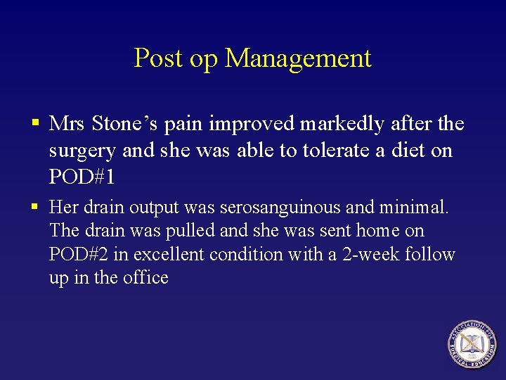 Post op Management § Mrs Stone’s pain improved markedly after the surgery and she