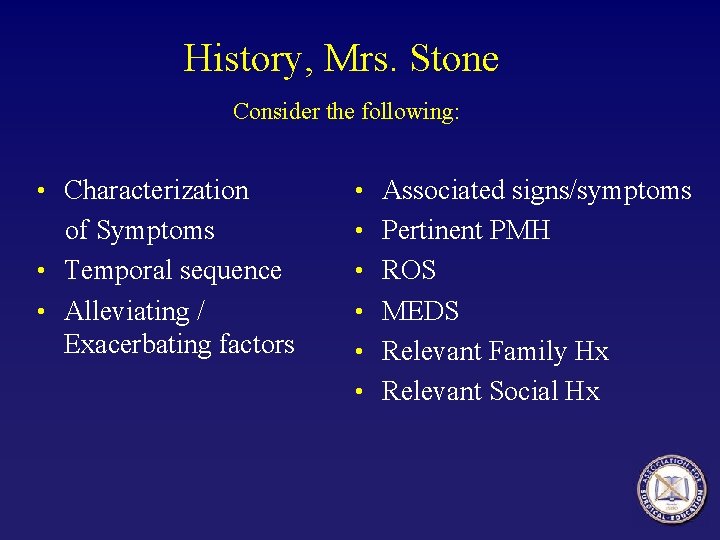 History, Mrs. Stone Consider the following: • Characterization • Associated signs/symptoms of Symptoms •