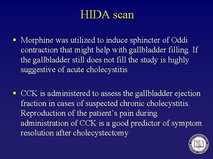 HIDA scan § Morphine was utilized to induce sphincter of Oddi contraction that might