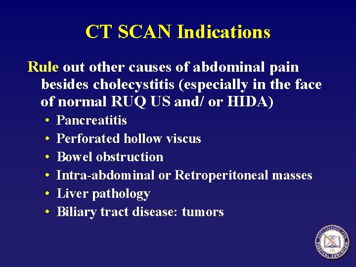 CT SCAN Indications Rule out other causes of abdominal pain besides cholecystitis (especially in