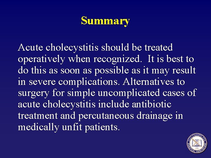 Summary Acute cholecystitis should be treated operatively when recognized. It is best to do