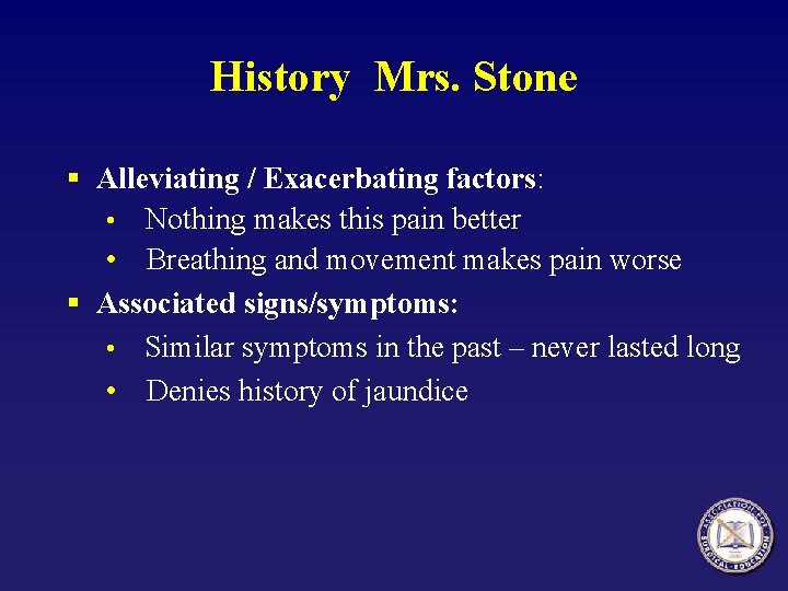 History Mrs. Stone § Alleviating / Exacerbating factors: • Nothing makes this pain better