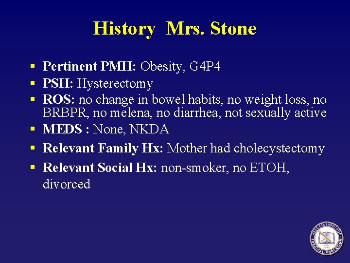 History Mrs. Stone § Pertinent PMH: Obesity, G 4 P 4 § PSH: Hysterectomy