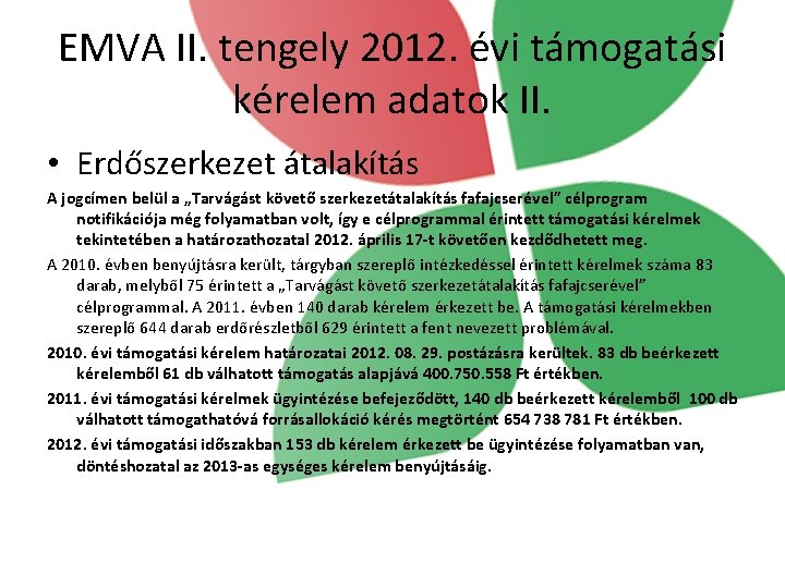 EMVA II. tengely 2012. évi támogatási kérelem adatok II. • Erdőszerkezet átalakítás A jogcímen