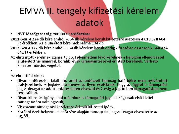 EMVA II. tengely kifizetési kérelem adatok • NVT Mezőgazdasági területek erdősítése: 2011 -ben 4