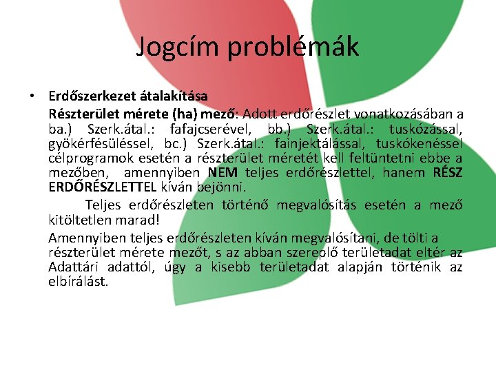 Jogcím problémák • Erdőszerkezet átalakítása Részterület mérete (ha) mező: Adott erdőrészlet vonatkozásában a ba.