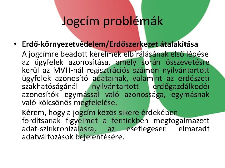 Jogcím problémák • Erdő-környezetvédelem/Erdőszerkezet átalakítása A jogcímre beadott kérelmek elbírálásának első lépése az ügyfelek