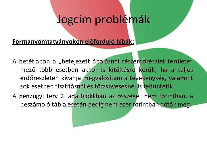 Jogcím problémák Formanyomtatványokon előforduló hibák: A betétlapon a „befejezett ápolásnál részerdőrészlet területe” mező több