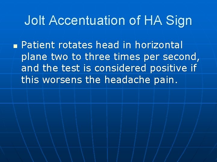 Jolt Accentuation of HA Sign n Patient rotates head in horizontal plane two to