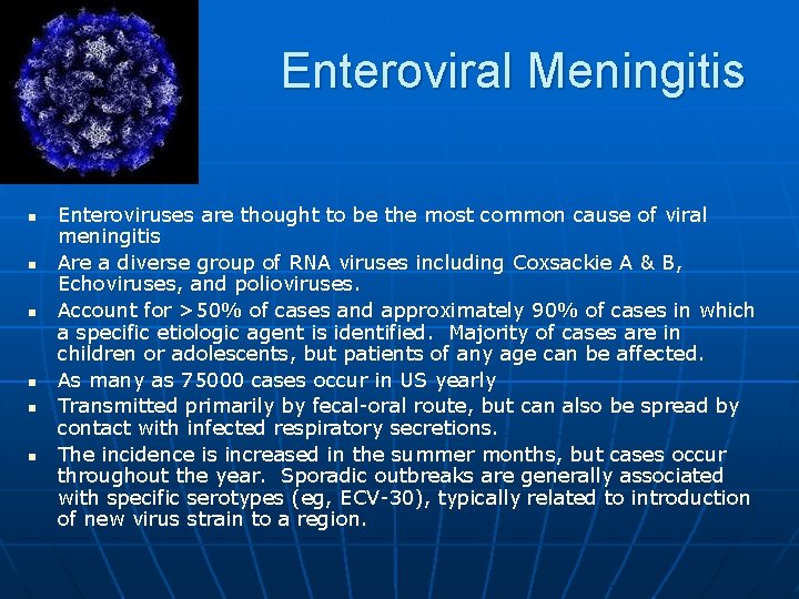 Enteroviral Meningitis n n n Enteroviruses are thought to be the most common cause