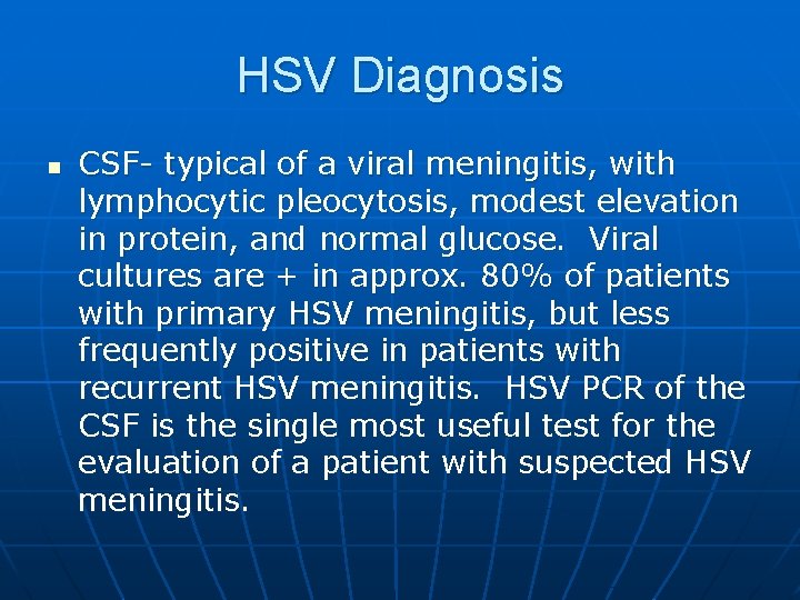 HSV Diagnosis n CSF- typical of a viral meningitis, with lymphocytic pleocytosis, modest elevation