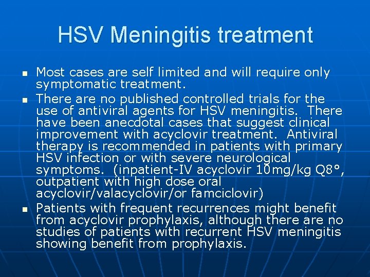 HSV Meningitis treatment n n n Most cases are self limited and will require