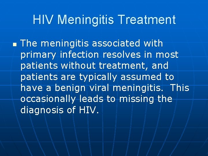 HIV Meningitis Treatment n The meningitis associated with primary infection resolves in most patients