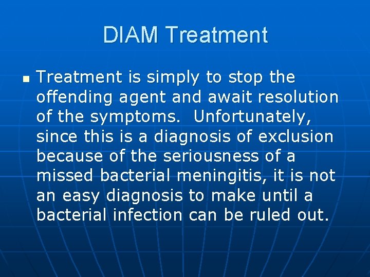 DIAM Treatment n Treatment is simply to stop the offending agent and await resolution