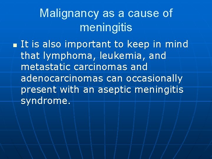 Malignancy as a cause of meningitis n It is also important to keep in