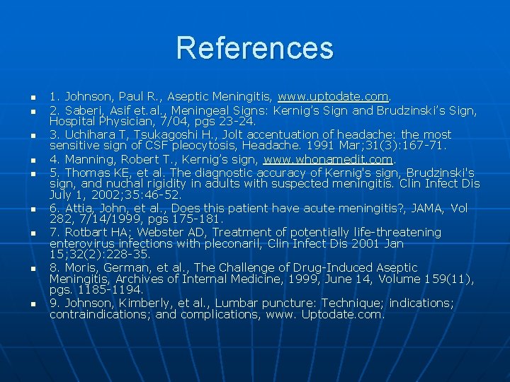 References n n n n n 1. Johnson, Paul R. , Aseptic Meningitis, www.