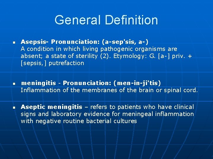 General Definition n Asepsis- Pronunciation: (a-sep'sis, a-) A condition in which living pathogenic organisms