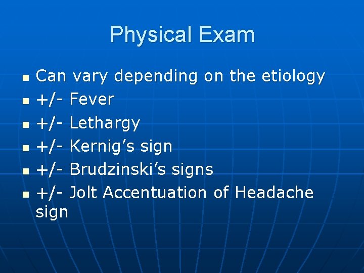 Physical Exam n n n Can vary depending on the etiology +/- Fever +/-