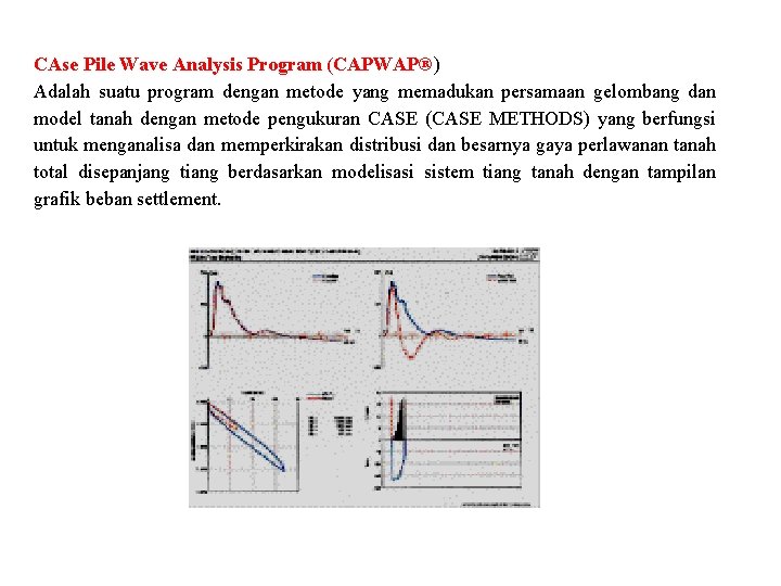 CAse Pile Wave Analysis Program (CAPWAP®) Adalah suatu program dengan metode yang memadukan persamaan