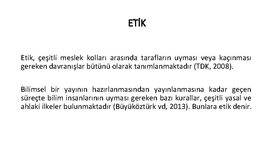 ETİK Etik, çeşitli meslek kolları arasında tarafların uyması veya kaçınması gereken davranışlar bütünü olarak