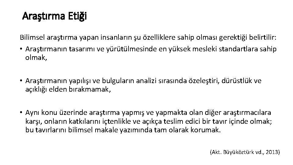 Araştırma Etiği Bilimsel araştırma yapan insanların şu özelliklere sahip olması gerektiği belirtilir: • Araştırmanın