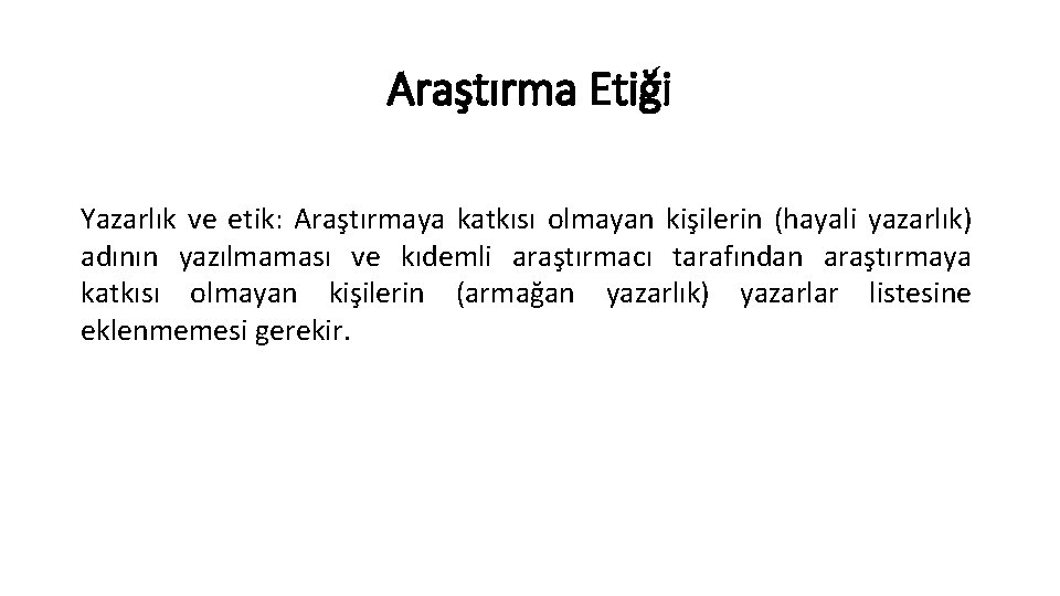 Araştırma Etiği Yazarlık ve etik: Araştırmaya katkısı olmayan kişilerin (hayali yazarlık) adının yazılmaması ve