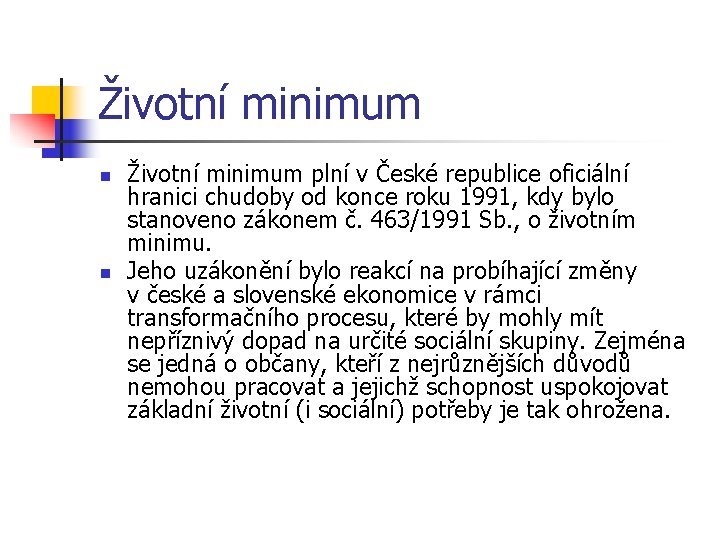 Životní minimum n n Životní minimum plní v České republice oficiální hranici chudoby od